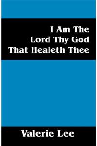 I Am the Lord Thy God That Healeth Thee