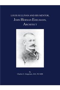 Louis Sullivan and His Mentor, John Herman Edelmann, Architect