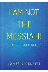 I Am Not the Messiah!