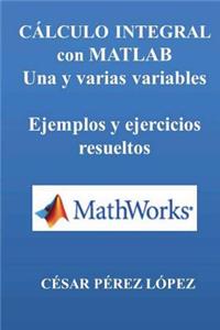 Calculo Integral Con Matlab. Una Y Varias Variables. Ejemplos Y Ejercicios