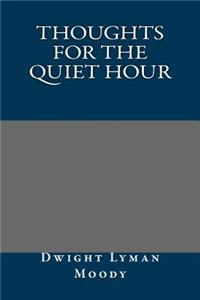Thoughts for the Quiet Hour