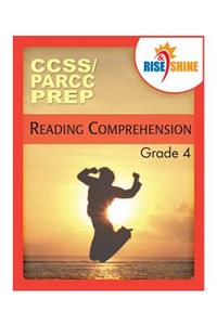 Rise & Shine CCSS/PARCC PREP Reading Comprehension Grade 4