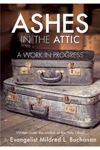 Ashes in the Attic: A Work in Progress