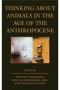 Thinking about Animals in the Age of the Anthropocene