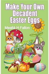 Make Your Own Decadent Easter Eggs
