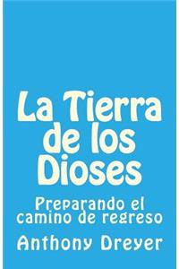 La Tierra de Los Dioses: Preparando El Camino de Regreso