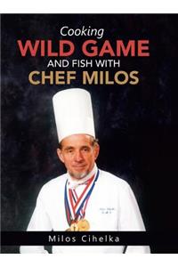 Cooking Wild Game and Fish with Chef Milos