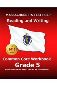 Massachusetts Test Prep Reading and Writing Common Core Workbook Grade 5: Preparation for the Parcc and McAs Assessments