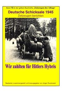 Deutsche Schicksale um 1945 - Wir zahlten fuer Hitlers Hybris