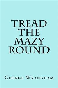 Tread the Mazy Round