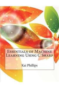 Essentials of Machine Learning Using C Sharp