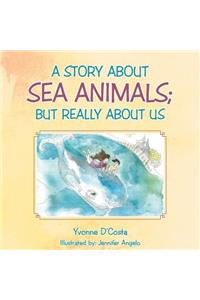 Story about Sea Animals; But really about us