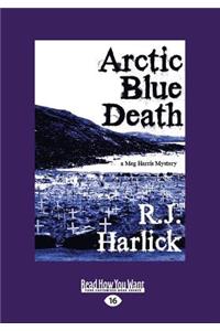 Arctic Blue Death: A Meg Harris Mystery (Large Print 16pt)