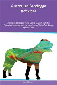 Australian Bandogge Activities Australian Bandogge Tricks, Games & Agility Includes: Australian Bandogge Beginner to Advanced Tricks, Fun Games, Agility & More