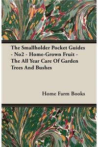 Smallholder Pocket Guides - No2 - Home-Grown Fruit - The All Year Care Of Garden Trees And Bushes