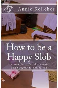 How to be a Happy Slob