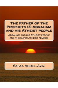 Father of the Prophets (3) Abraham and his Atheist people