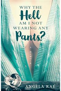 Why the Hell am I not Wearing Any Pants?