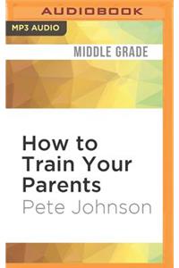 How to Train Your Parents