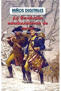 ¡La Revolución Estadounidense de Cerca!: Mostrar Eventos Y Procesos (the American Revolution Up Close!: Showing Events and Processes)
