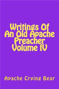 Writings Of An Old Apache Preacher Volume IV
