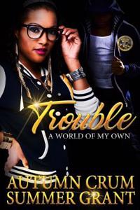 Trouble: A World of My Own