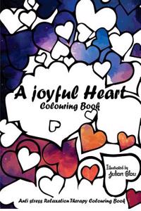 A Joyful Heart Colouring Book: An Adult Colouring Book: A Unique Midnight Edition Black Background Paper Adult Colouring Book for Men Women & Teens w