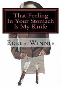 That Feeling In Your Stomach Is My Knife