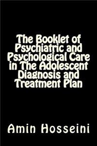 The Booklet of Psychiatric and Psychological Care in the Adolescent Diagnosis and Treatment Plan