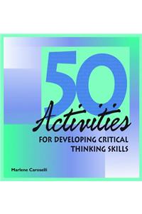 50 Activities for Developing Critical Thinking Skills