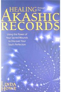 Healing Through the Akashic Records: Using the Power of Your Sacred Wounds to Discover Your Soul's Perfection