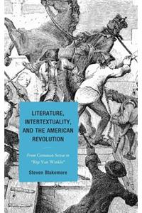 Literature, Intertextuality, and the American Revolution