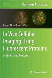 In Vivo Cellular Imaging Using Fluorescent Proteins