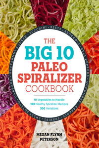 Big 10 Paleo Spiralizer Cookbook