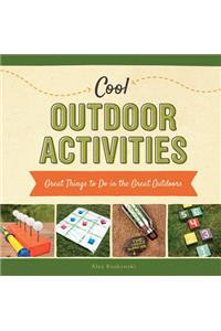 Cool Outdoor Activities: Great Things to Do in the Great Outdoors