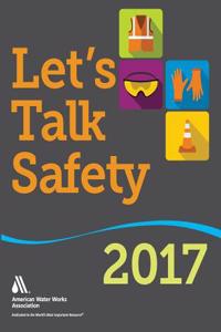 Let's Talk Safety 2017: 52 Talks on Common Utility Safety Practices for Water Professionals