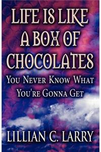 Life Is Like a Box of Chocolates