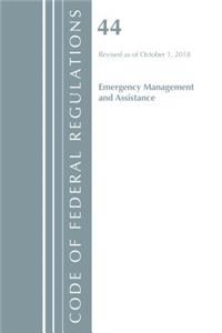 Code of Federal Regulations, Title 44 (Emergency Management and Assistance) Federal Emergency Management Agency, Revised as of October 1, 2018
