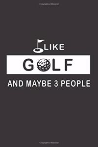 I Like Golf And Maybe 3 People