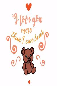 I Love You More Than I Can Bear Notebook Birthday Gift