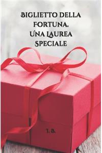 BIGLIETTO DELLA FORTUNA. Una Laurea speciale