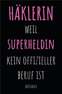 Häklerin weil Superheldin kein offizieller Beruf ist Notizbuch