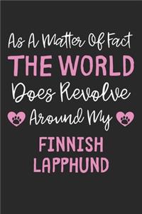 As A Matter Of Fact The World Does Revolve Around My Finnish Lapphund: Lined Journal, 120 Pages, 6 x 9, Funny Finnish Lapphund Gift Idea, Black Matte Finish (As A Matter Of Fact The World Does Revolve Around My Finnish 