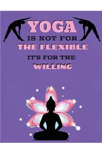 Yoga Is Not For The Flexible It's For The Willing