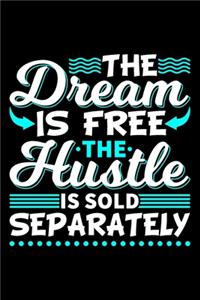 The Dream Is Free The Hustle Is Sold Separately