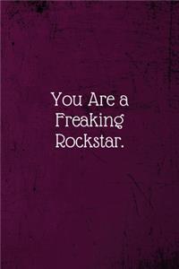 You are a Freaking Rockstar.