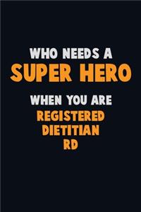 Who Need A SUPER HERO, When You Are Registered dietitian (RD)