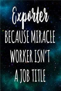 Exporter Because Miracle Worker Isn't A Job Title