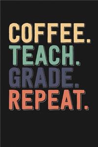 Coffee - Teach - Grade - Repeat