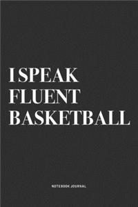 I Speak Fluent Basketball